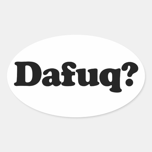 Sticker Ovale Drôle humour dafuq (Devant)