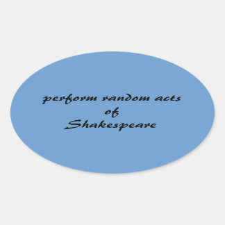 Sticker Ovale Effectuer des actes aléatoires de Shakespeare
