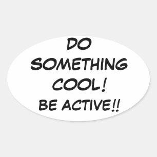 STICKER OVALE FAITES QUELQUE CHOSE DE COOL-ÊTRE ACTIF ! ! ! ! !
