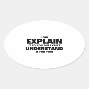 Sticker Ovale Je peux vous l’expliquer, mais je ne peux pas le c