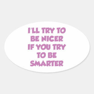 Sticker Ovale J'Essaierai D'Être Plus Sympa Si Tu Essaies D'Être