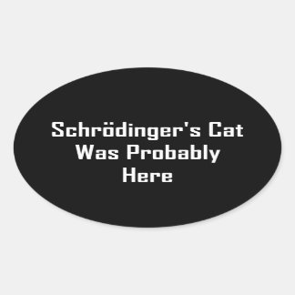 Sticker Ovale Le chat de Schrodinger était probablement ici