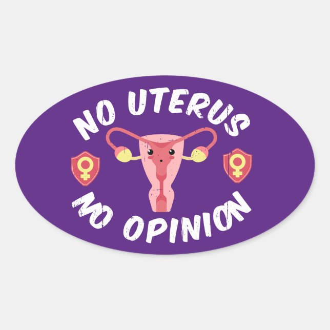 Sticker Ovale Pas d'utérus, pas d'opinion pro-choix (Devant)