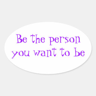 Sticker Ovale Soyez la personne que vous voulez coller