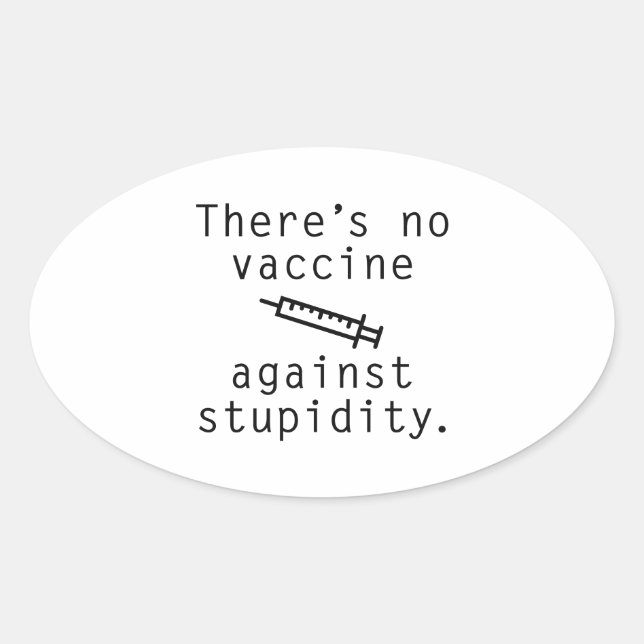 Sticker Ovale Vaccin Contre La Stupidité (Devant)