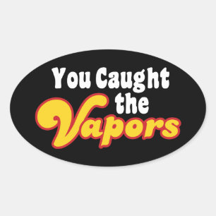 Sticker Ovale Vous avez attrapé les vapeurs