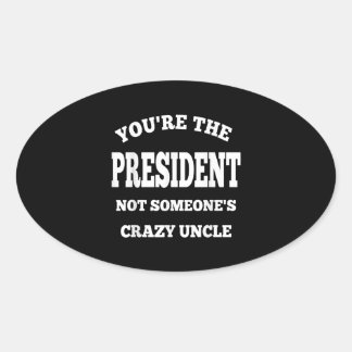 Sticker Ovale Vous Le Président Pas Quelqu'Un D'Oncle Fou