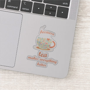 Sticker Parce Que Le Thé Rend Tout Mieux