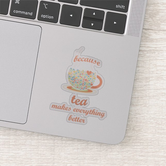 Sticker Parce Que Le Thé Rend Tout Mieux (Détail)
