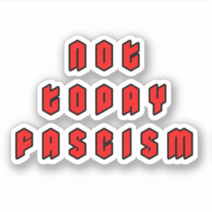 Sticker Pas aujourd'hui fascisme