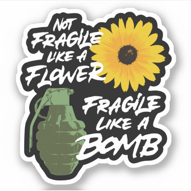 Sticker Pas fragile comme une fleur fragile comme une bomb (Devant)