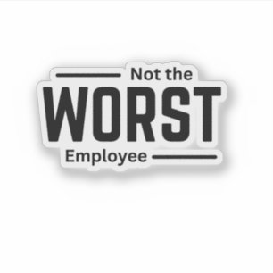 Sticker Pas le pire employé - Drôle Humour au travail