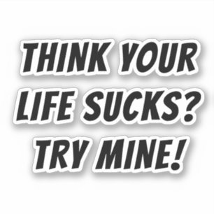 STICKER PENSEZ À VOS SUCKS DE VIE ? ESSAYEZ LA MIENNE !