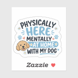 Sticker Physiquement ici, mentalement chez moi avec mon ch