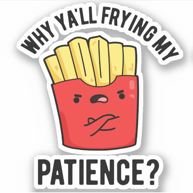 Sticker Pourquoi Je Frite Ma Patience Drôle Fries Pun (Devant)