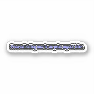 Sticker Procrastinant maintenant pour me surprendre plus t