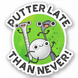 Sticker Putter Plus Tard Que Jamais Drôle Pun De Golf