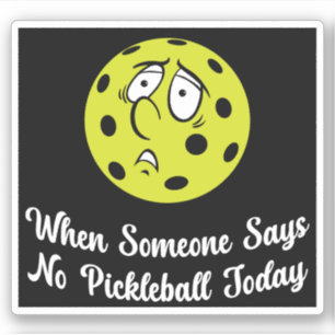 Sticker Quand Quelqu'Un Dit Pas De Pickleball Aujourd'Hui