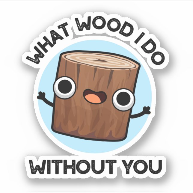 Sticker Quel Bois Je Fais Sans Toi Drôle Pun (Devant)
