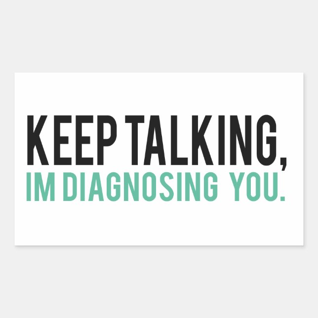 Sticker Rectangulaire Continuez à parler, je vous diagnostique Humour de (Devant)