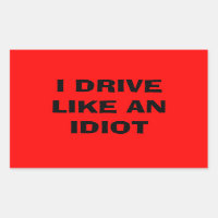 Je conduis comme un bâton idiot