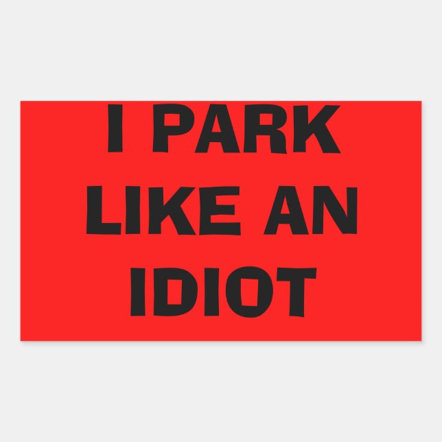 Sticker Rectangulaire Je me gare comme un bâton idiot (Devant)