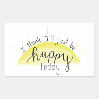 Sticker Rectangulaire "Je pense que je serai heureux aujourd'hui" Sticke