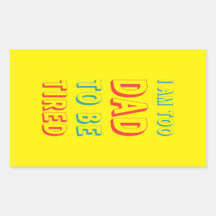 Sticker Rectangulaire Je suis trop DAD pour être fatigué