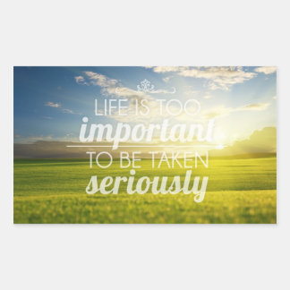 Sticker Rectangulaire La vie est trop importante | Devis motivationnel