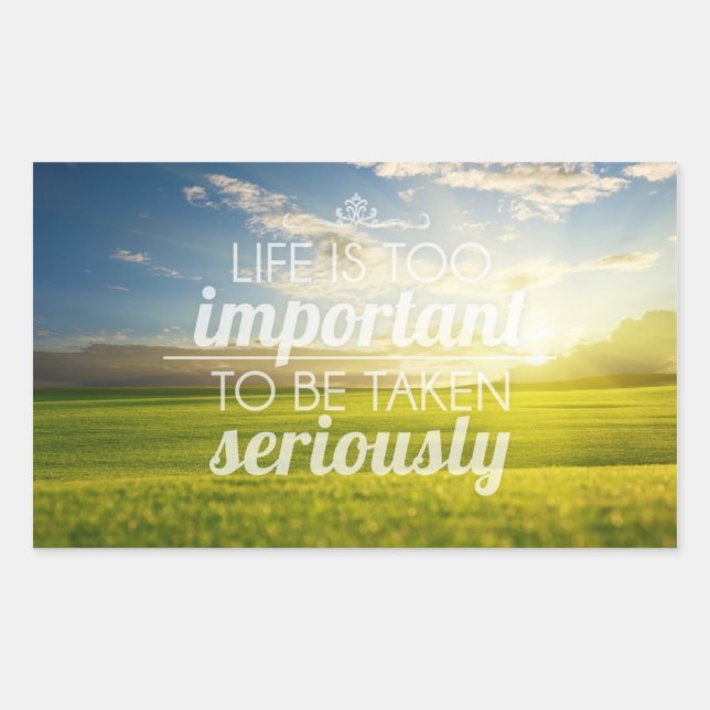 Sticker Rectangulaire La vie est trop importante | Devis motivationnel (Devant)