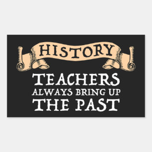 Sticker Rectangulaire Les Enseignants En Histoire Apportent Toujours Le