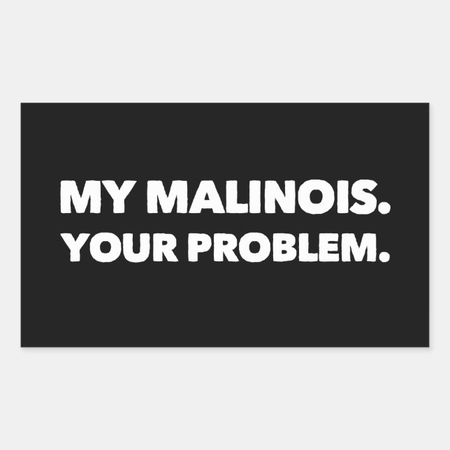 Sticker Rectangulaire My Malinois Your Problem Belgian Malinois (Devant)