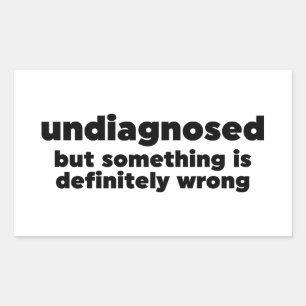 Sticker Rectangulaire Non Diagnostiqué, Mais Quelque Chose Est Certainem