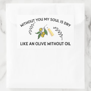 Sticker Rectangulaire Sans vous l'âme est sèche comme une olive sans hui