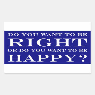 Sticker Rectangulaire Voulez-vous avoir raison ou heureux ? 028