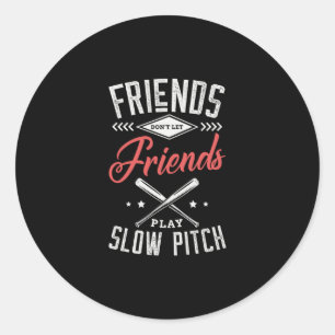 Sticker Rond 08.Friends Dont Let Friends Play Slow Pitch