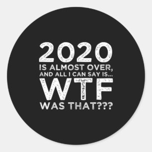 Sticker Rond 2020 est presque terminé Wtf c'était_ Drôle Nouvel