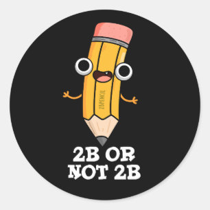 Sticker Rond 2B Ou Pas 2B Funny Shakespeare Pun Crayon Sombre B