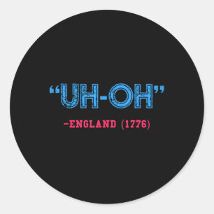 Sticker Rond 4 juillet drôle _ Heu-oh Angleterre 1776 Chemise
