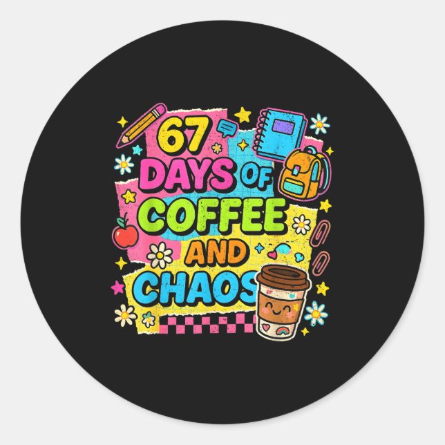 Sticker Rond 67 Days Of Coffee And Chaos Funny Quote  (Devant)