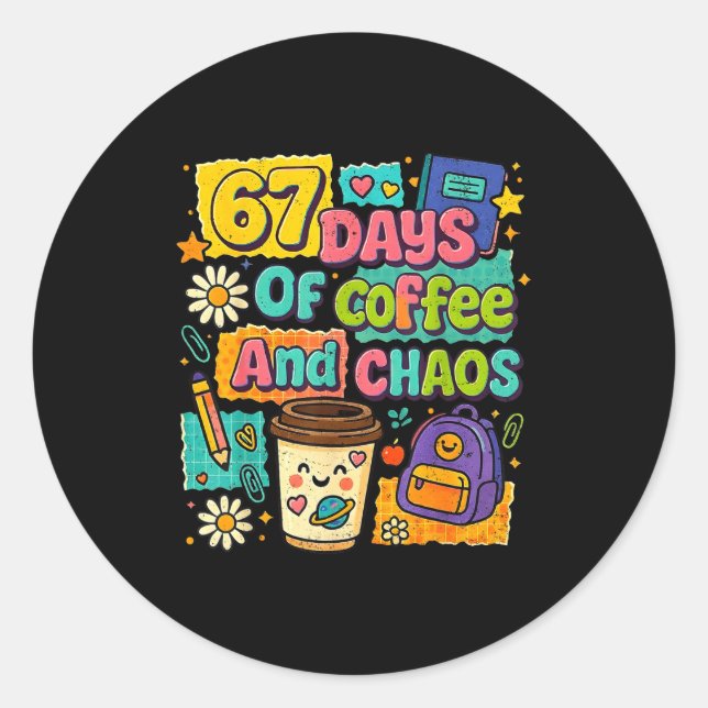Sticker Rond 67 Days Of Coffee And Chaos Funny Quote  (Devant)