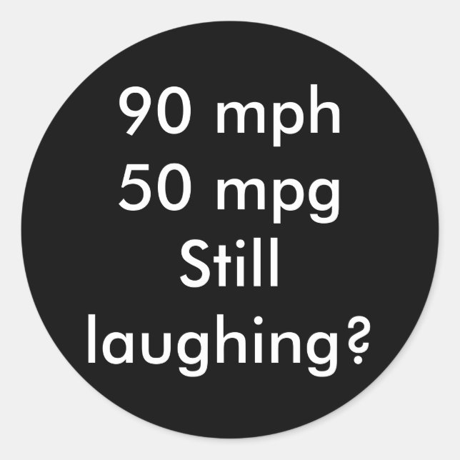 Sticker Rond 90+mi/h 50+mi/galToujours drôle ? (Devant)