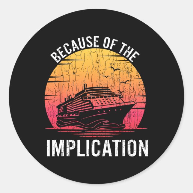 Sticker Rond À cause de l'implication drôle bateau croisière na (Devant)
