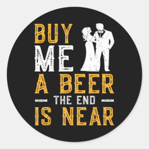 Sticker Rond Achetez-moi une bière la fin est proche enterremen