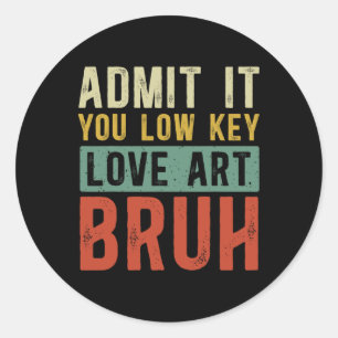 Sticker Rond Admettez-le, vous aimez secrètement l'art, mec, dr