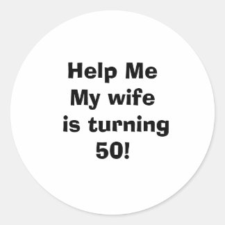 Sticker Rond Aidez-moi Ma femme a 50 ans !
