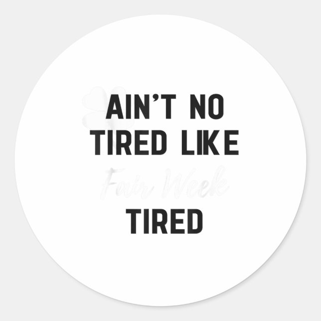 Sticker Rond Ain't No Tired Like Fair Week Tired Funny Quote Sh (Devant)