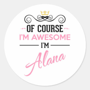 Sticker Rond Alana Bien sûr que je suis génial Je suis Alana No