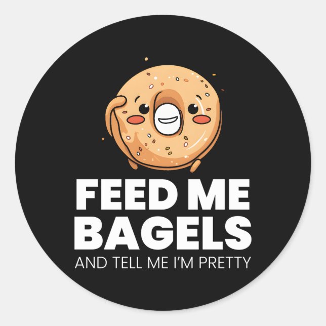 Sticker Rond Alimentez-Moi Des Bagels Et Dites-Moi Que Je Suis  (Devant)