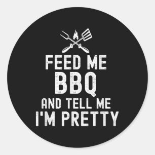 Sticker Rond Alimentez-Moi Un Barbecue Et Dites-Moi Que Je Suis